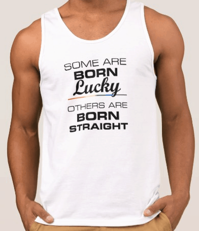 Some are born lucky, others are born straight - premium tank top